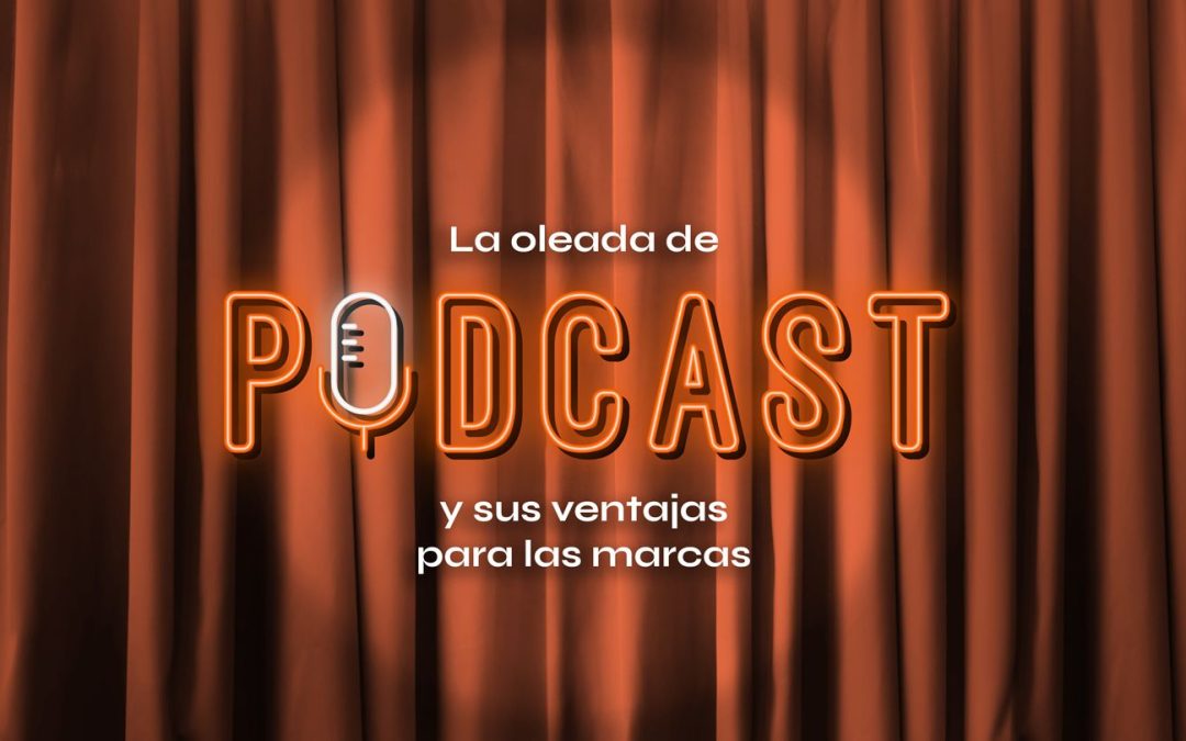 La oleada de podcast y sus ventajas para las marcas